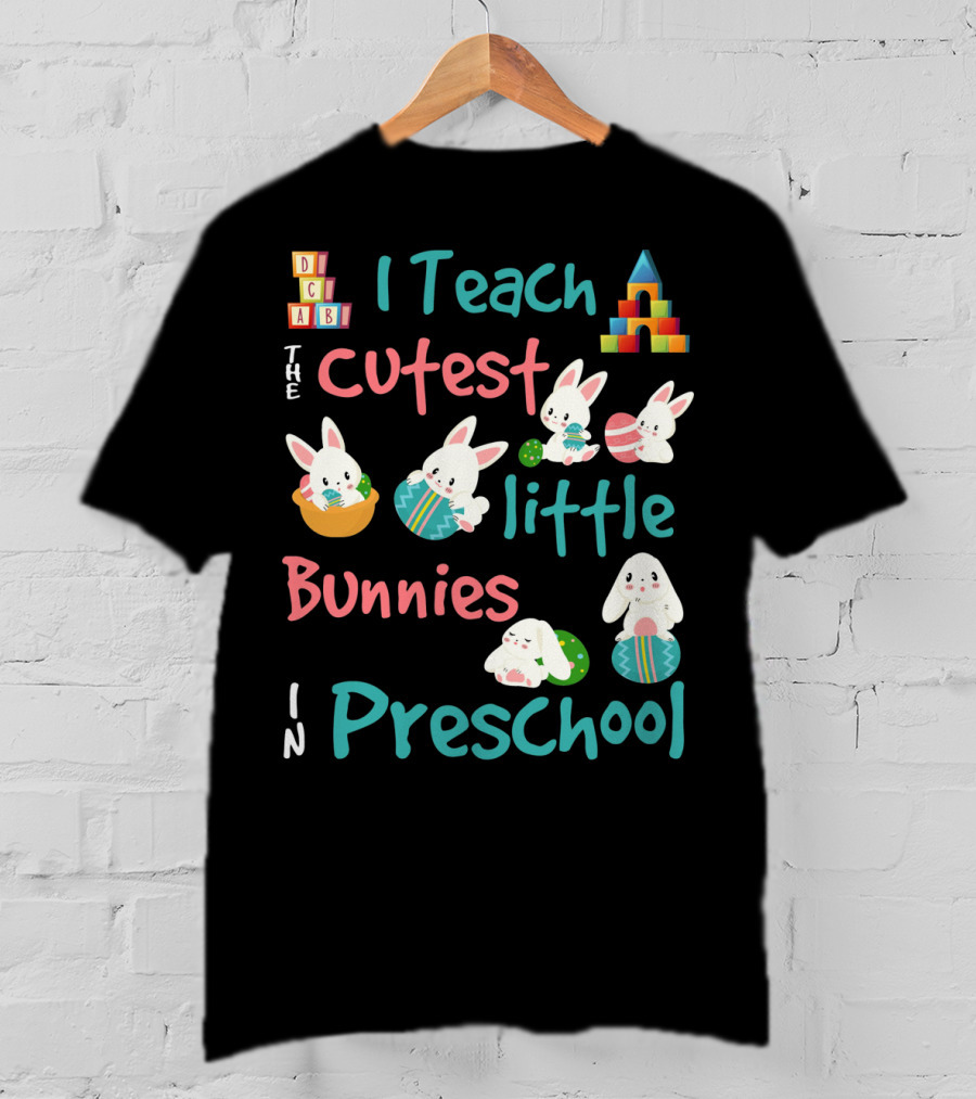 The Cutest Little Bunnies I Teach In Preschool T-Shirt