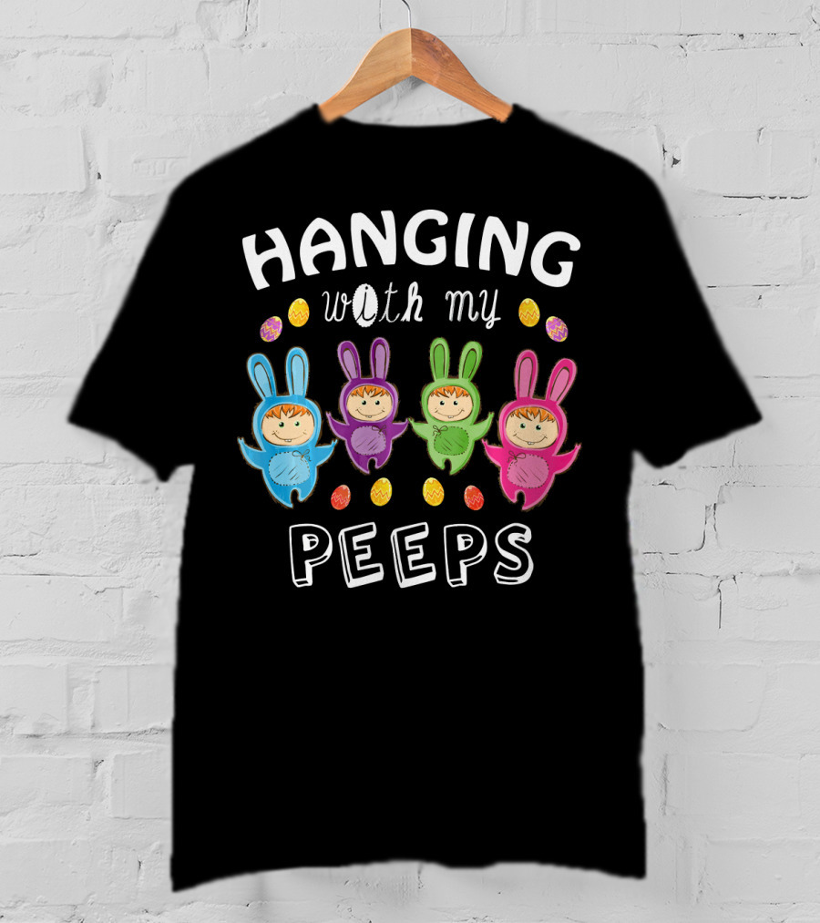 Hanging With My Peeps Easter Bunnies And Eggs T-Shirt