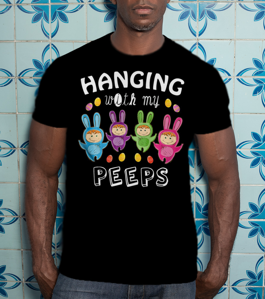 Hanging With My Peeps Easter Bunnies And Eggs T-Shirt