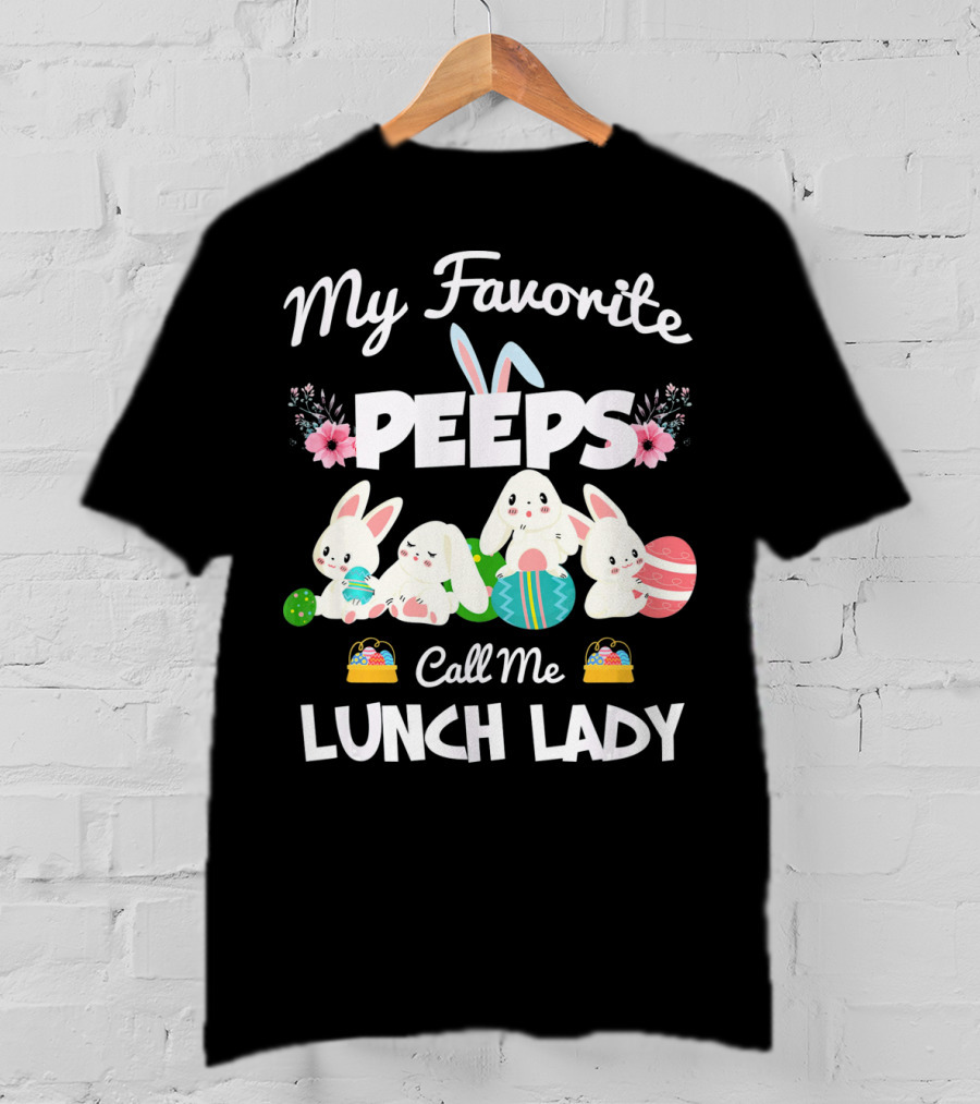 My Favorite Peeps Call Me Lunch Lady Easter Bunny T-Shirt