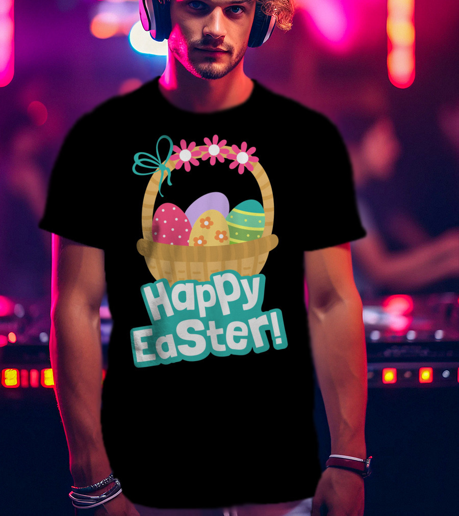 Happy Easter Basket Of Colorful Eggs And Flowers T-Shirt