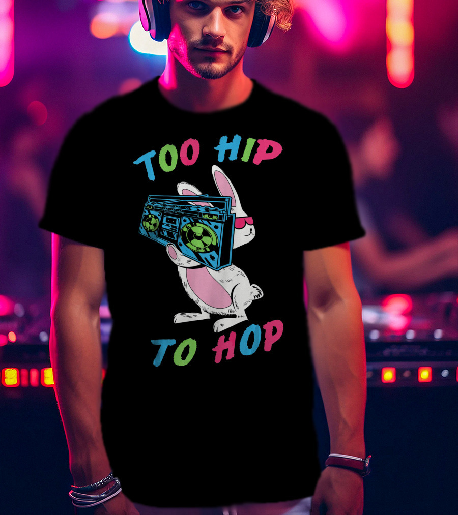 Too Hip To Hop Easter Day Boombox Bunny T-Shirt