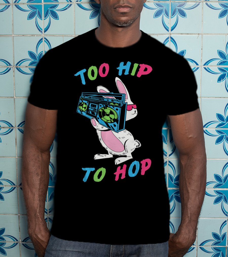 Too Hip To Hop Easter Day Boombox Bunny T-Shirt