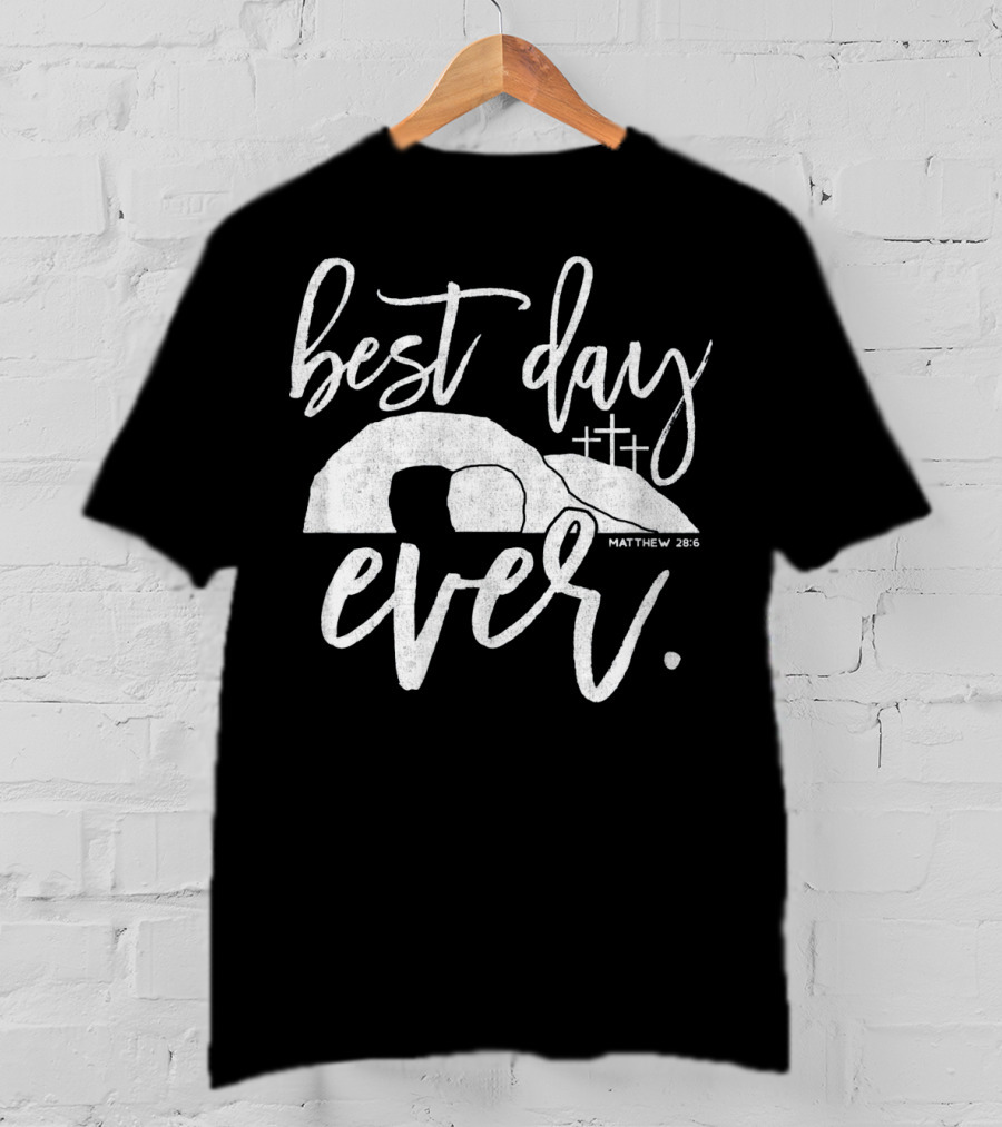 Best Day Ever Christian Easter Matthew 28:6 Crosses Tomb T-Shirt