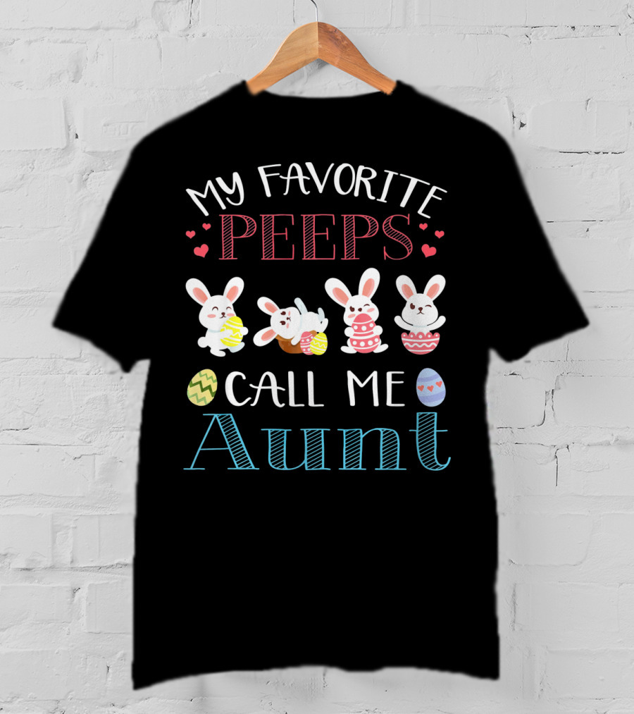 My Favorite Peeps Call Me Aunt Bunny Easter Eggs Hearts T-Shirt