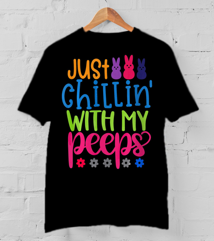 Just Chillin' With My Peeps Easter Bunny Flowers T-Shirt