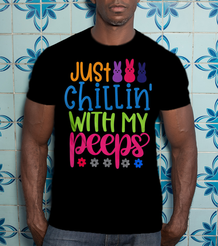 Just Chillin' With My Peeps Easter Bunny Flowers T-Shirt