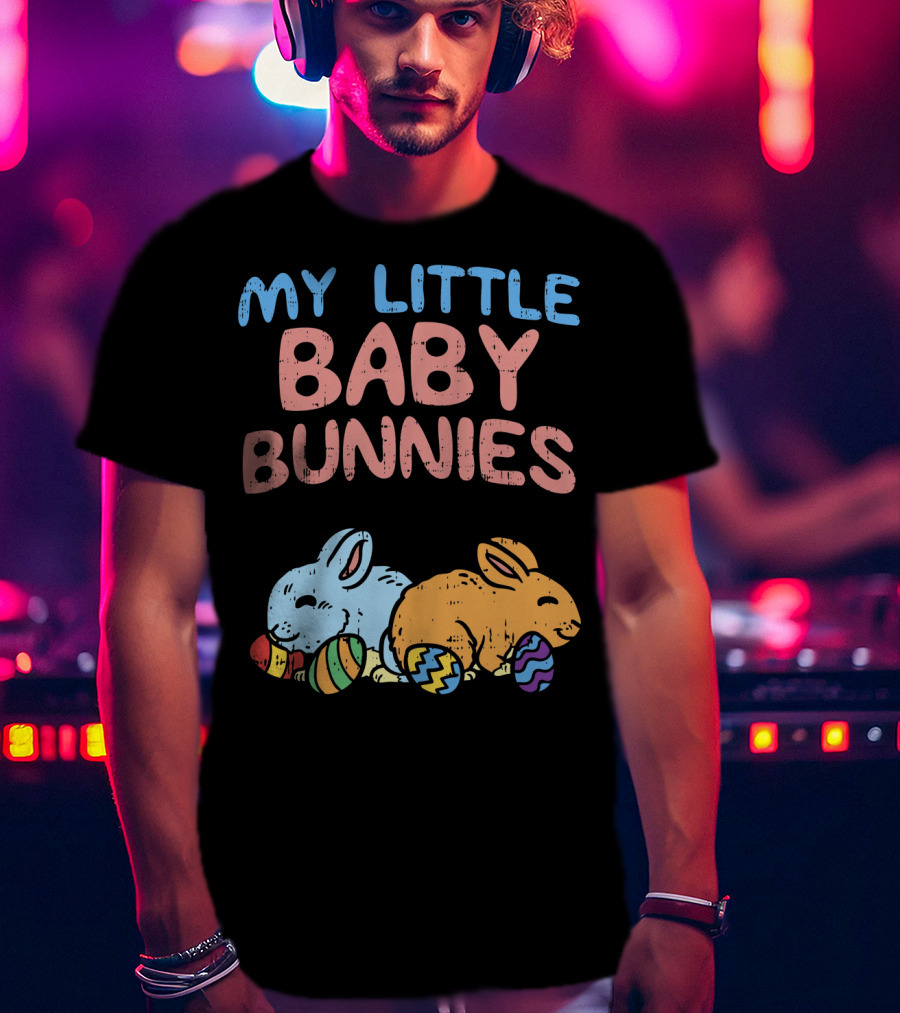 My Little Baby Bunnies Easter Bunnies With Eggs T-Shirt