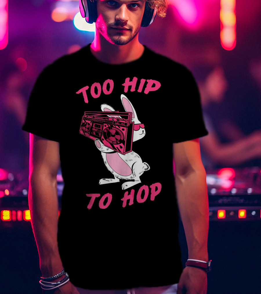 Too Hip To Hop Bunny Holding Boombox Easter Day T-Shirt