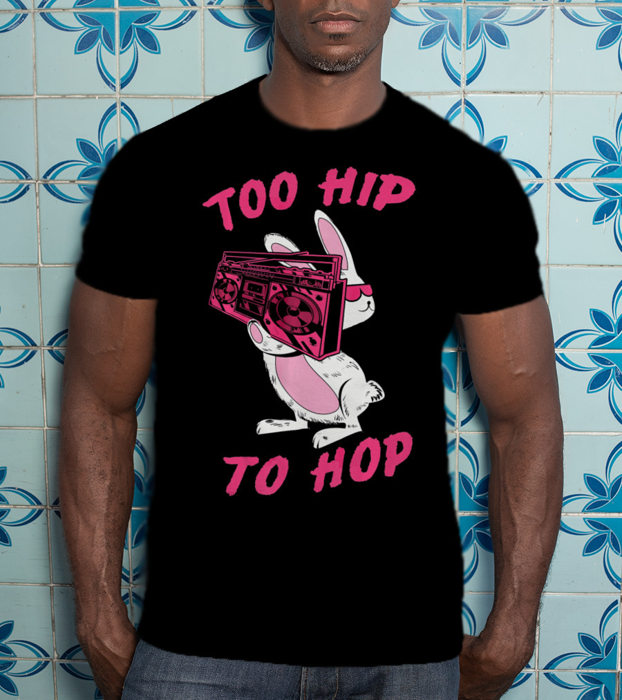 Too Hip To Hop Bunny Holding Boombox Easter Day T-Shirt