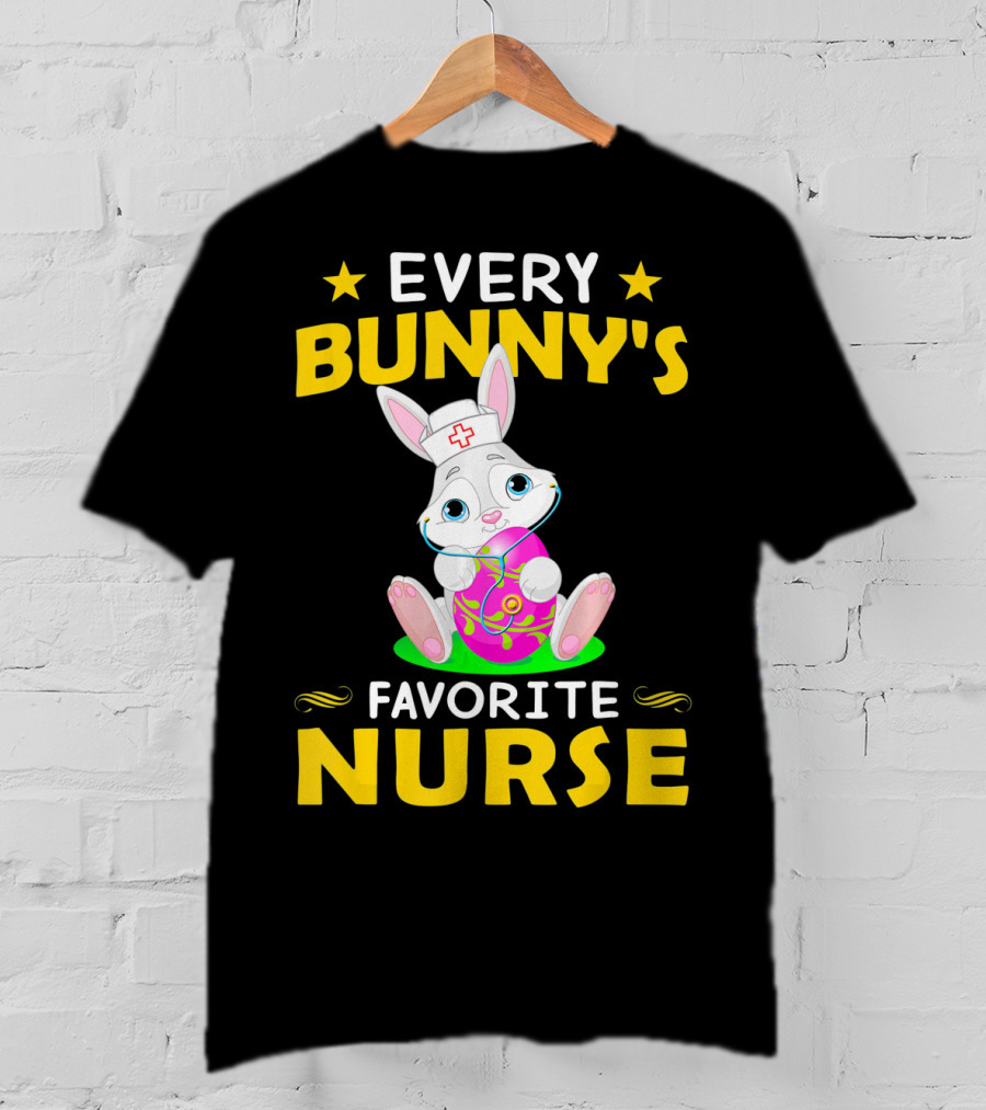 Every Bunny's Favorite Nurse With Easter Rabbit And Egg T-Shirt