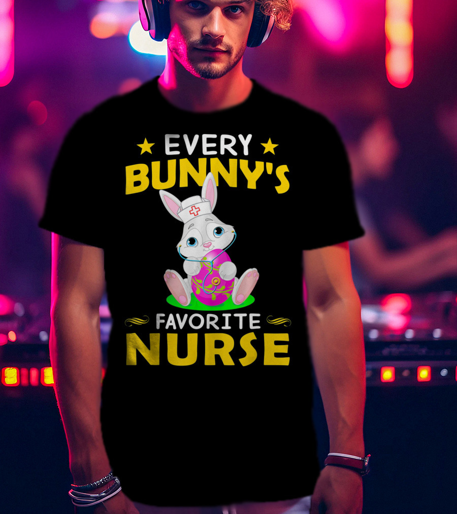 Every Bunny's Favorite Nurse With Easter Rabbit And Egg T-Shirt