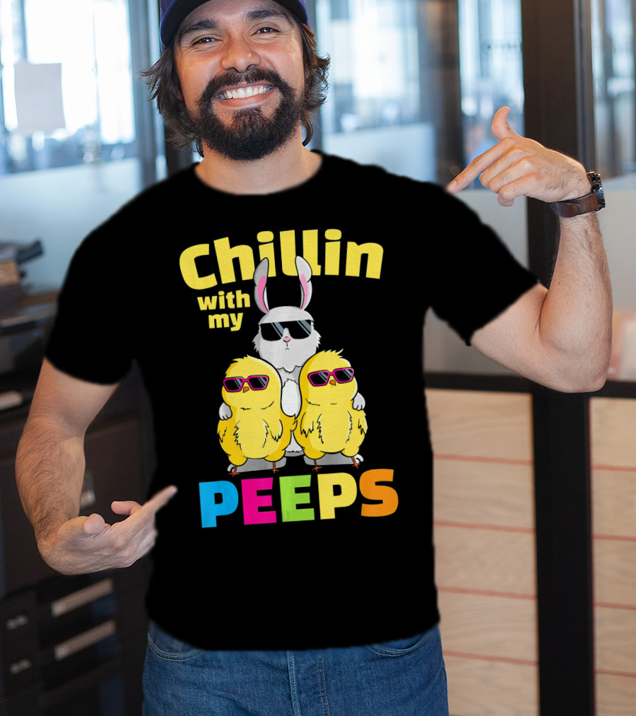 Chillin With My Peeps Easter Bunny And Cool Chicks In Sunglasses T-Shirt