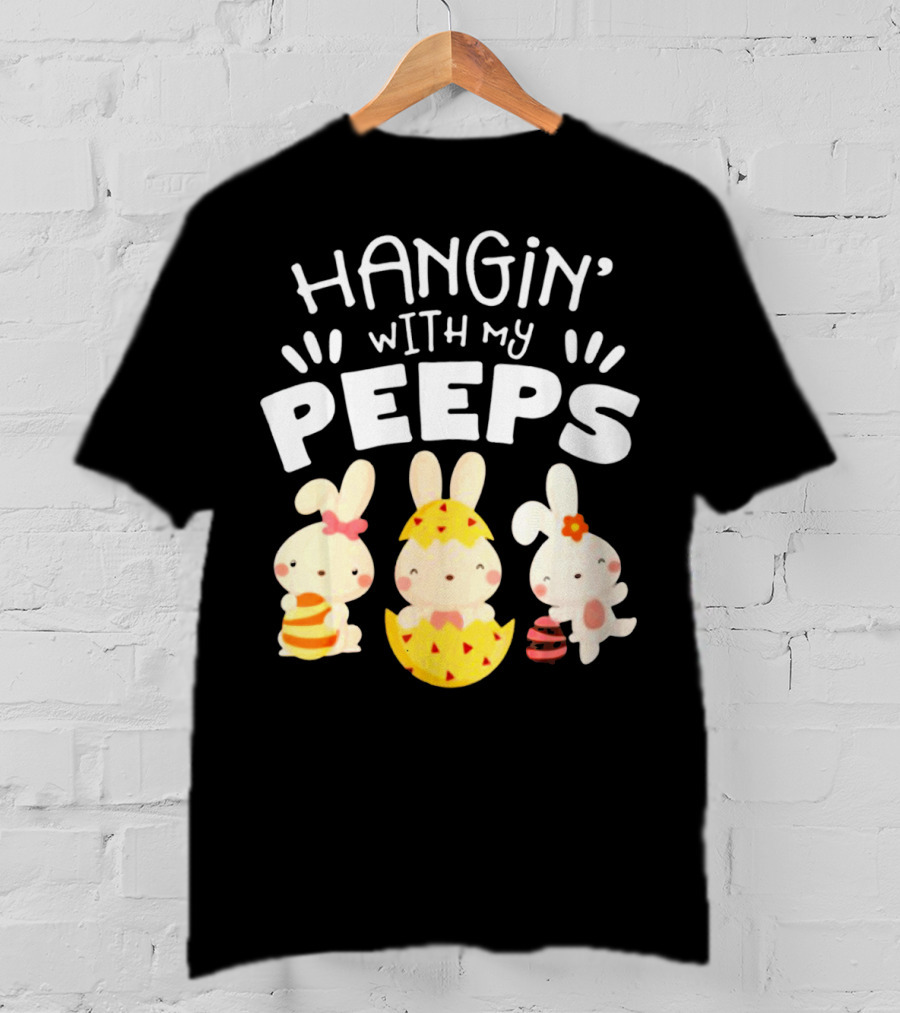Hangin' Wit My Peeps Easter Day Bunnies And Eggs T-Shirt