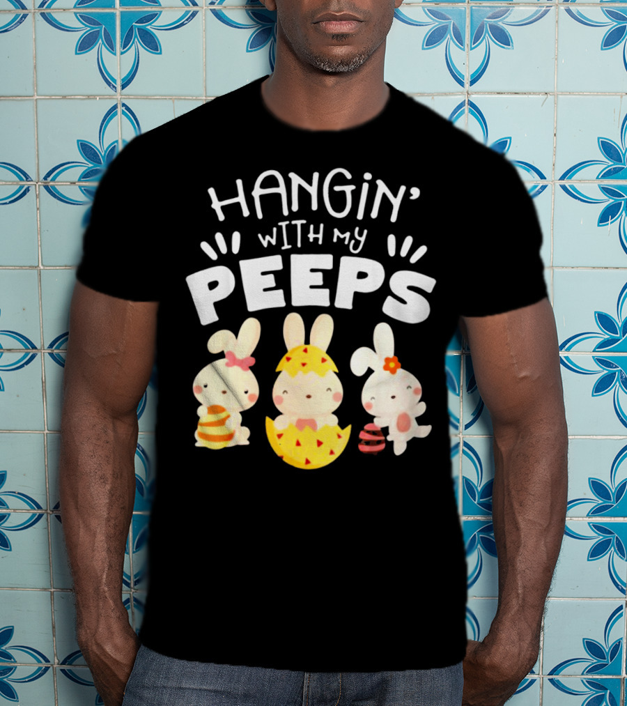 Hangin' Wit My Peeps Easter Day Bunnies And Eggs T-Shirt