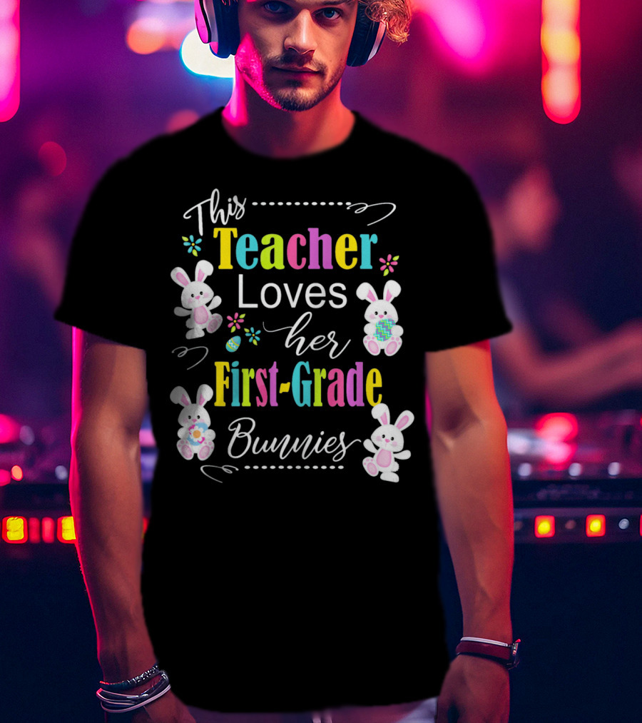 This Teacher Loves Her First-Grade Bunnies T-Shirt