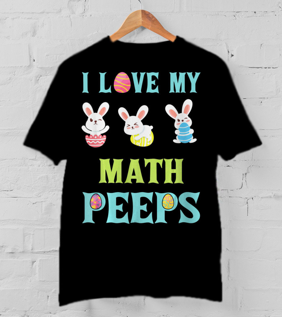I Love My Math Peeps Easter Bunnies Teacher T-Shirt