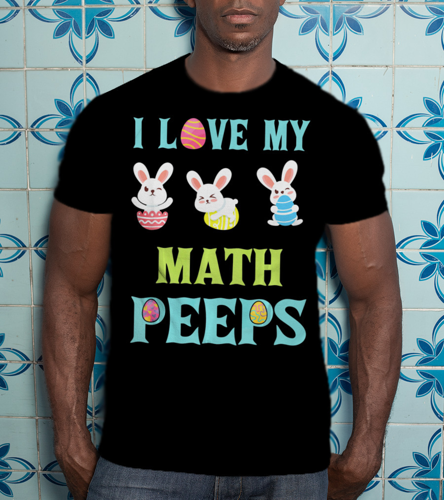 I Love My Math Peeps Easter Bunnies Teacher T-Shirt