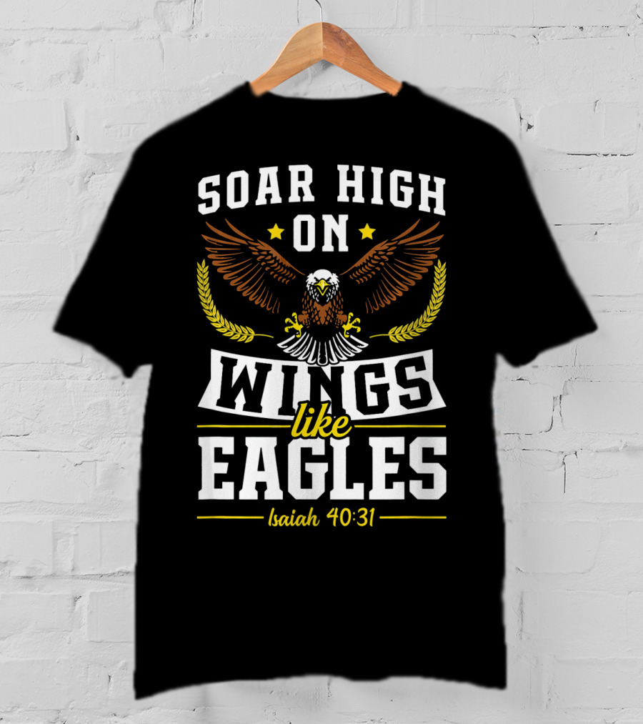 Soar High On Wings Like Eagles Isaiah 40:31 T-Shirt