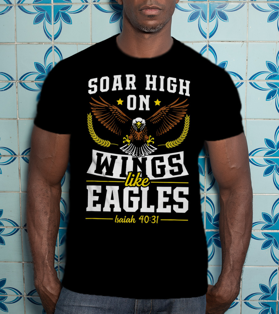 Soar High On Wings Like Eagles Isaiah 40:31 T-Shirt