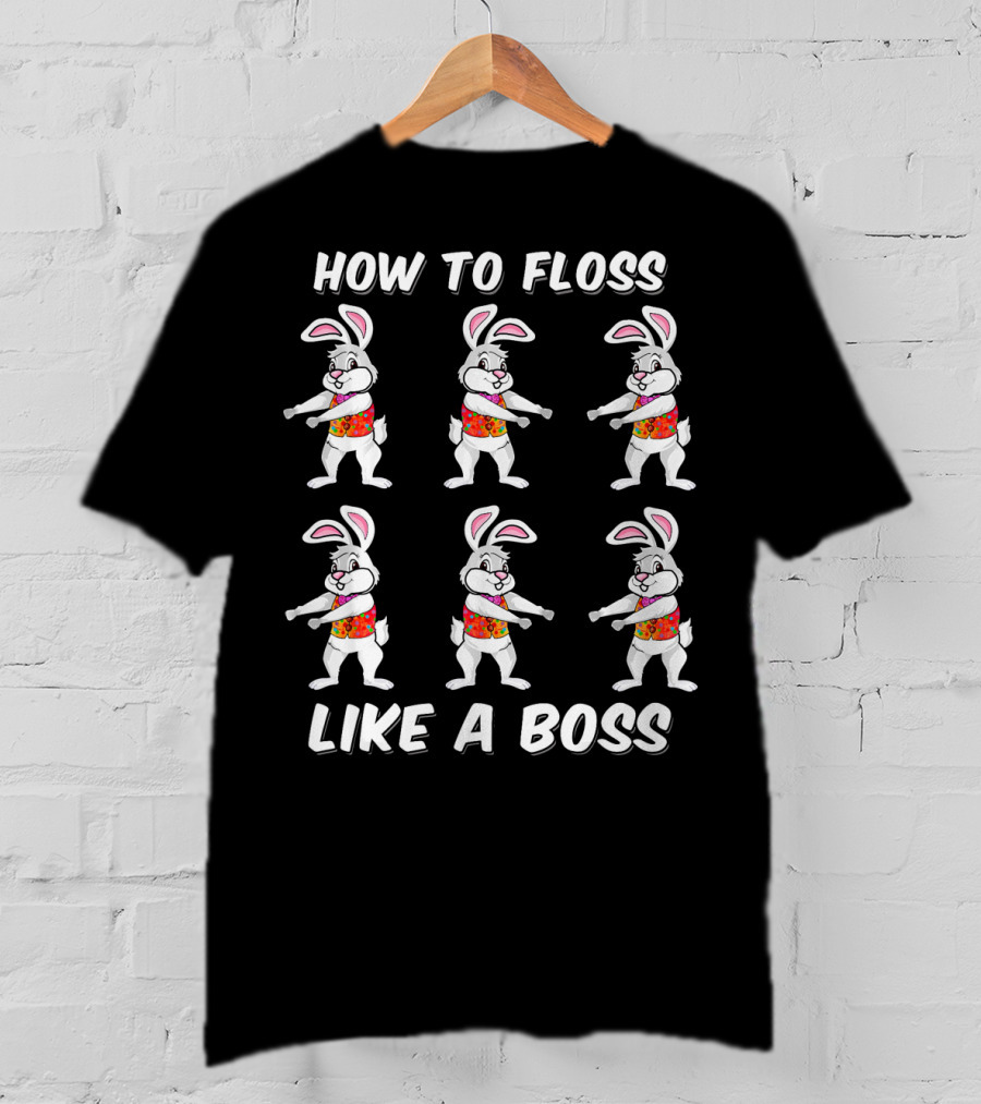 How To Floss Like A Boss Easter Bunny Dance T-Shirt