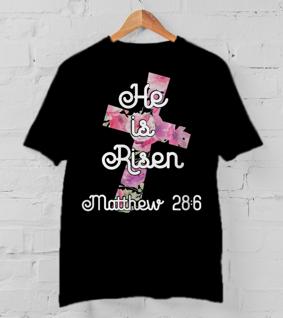 He Is Risen Matthew 28:6 Floral Cross Easter Christian T-Shirt