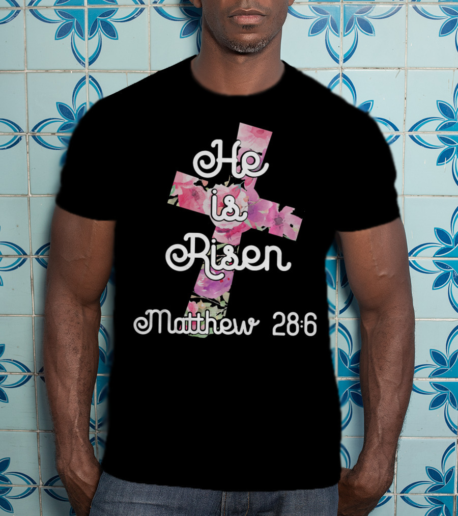 He Is Risen Matthew 28:6 Floral Cross Easter Christian T-Shirt