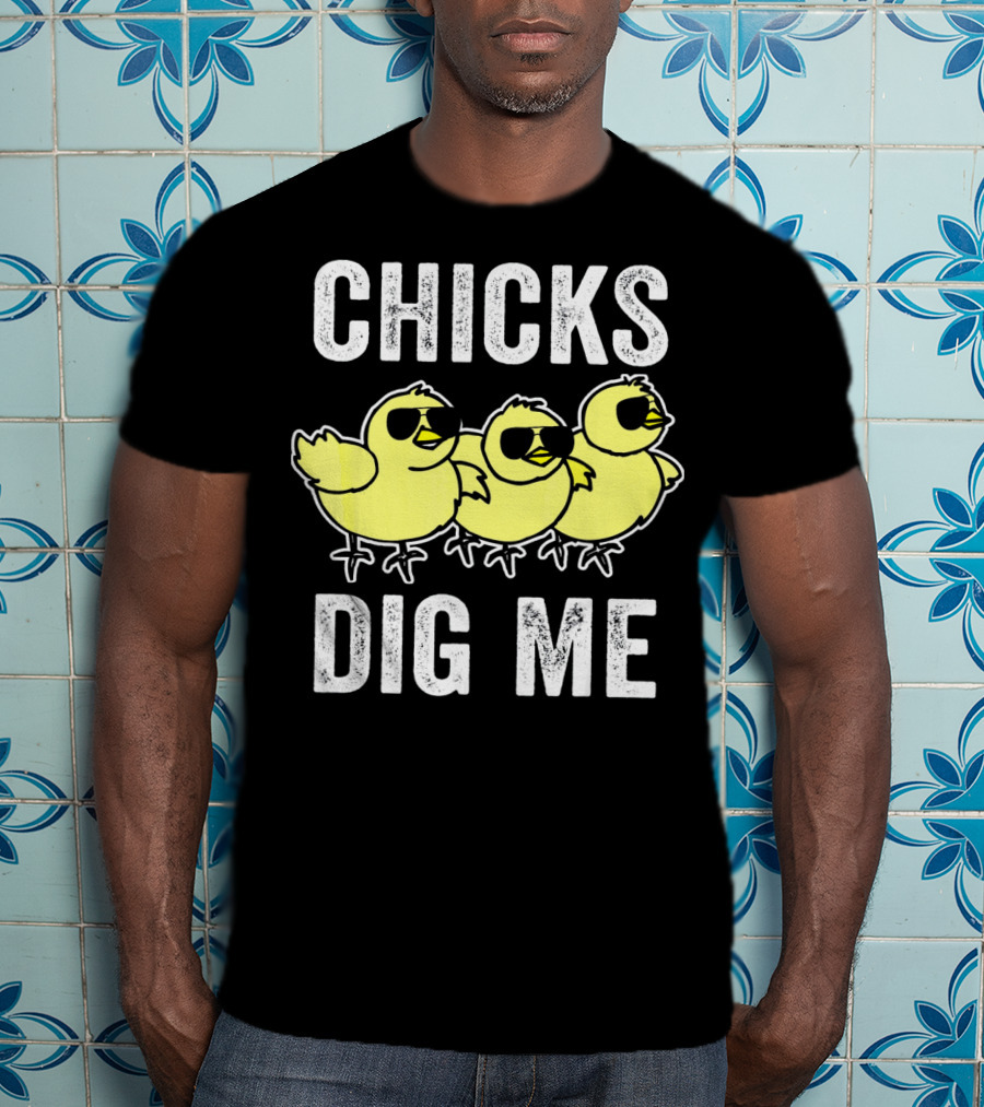 CHICKS DIG ME Funny Easter Vintage For Todd T-Shirt