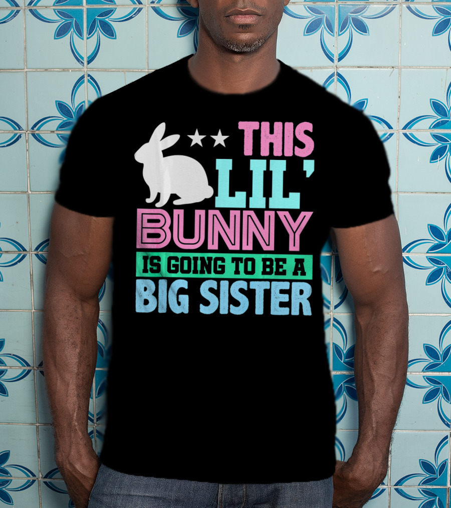 This Lil' Bunny Is Going To Be A Big Sister T-Shirt