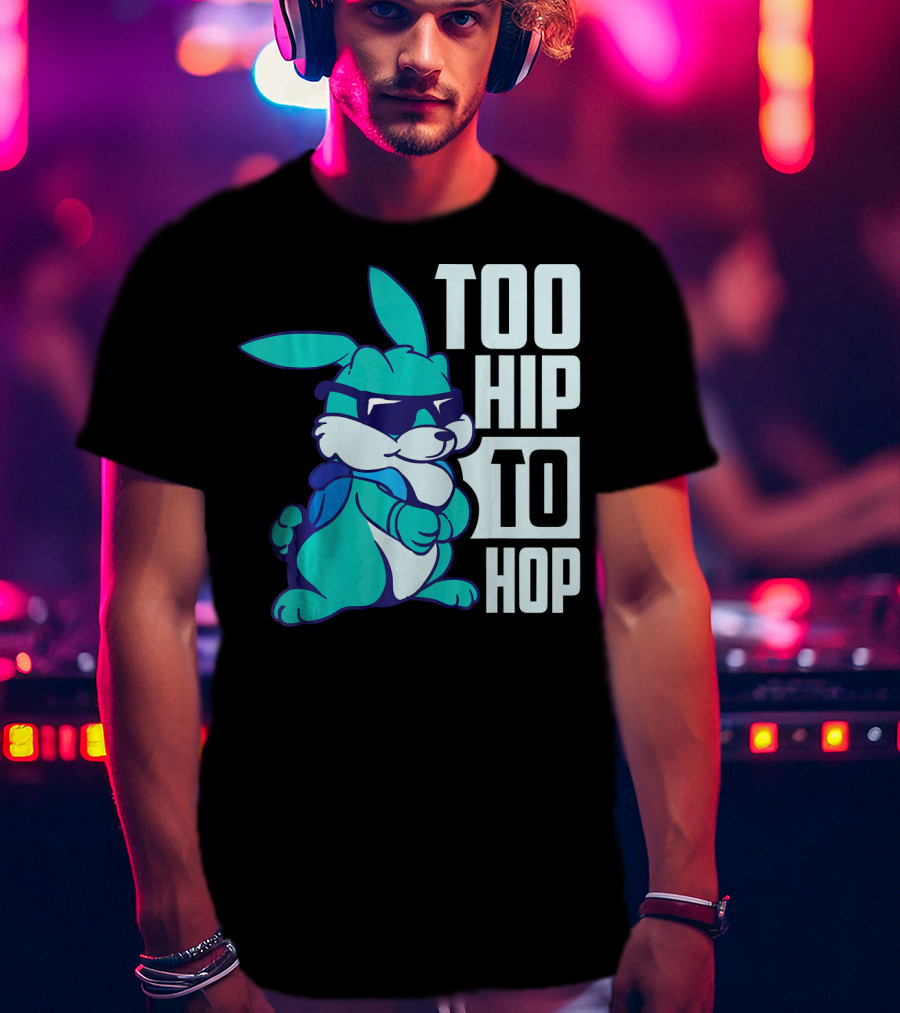 Too Hip To Hop Cool Easter Bunny With Sunglasses T-Shirt