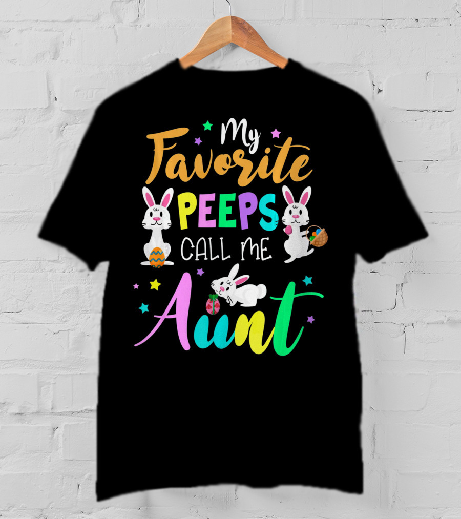 My Favorite Peeps Call Me Aunt With Easter Bunny And Eggs T-Shirt