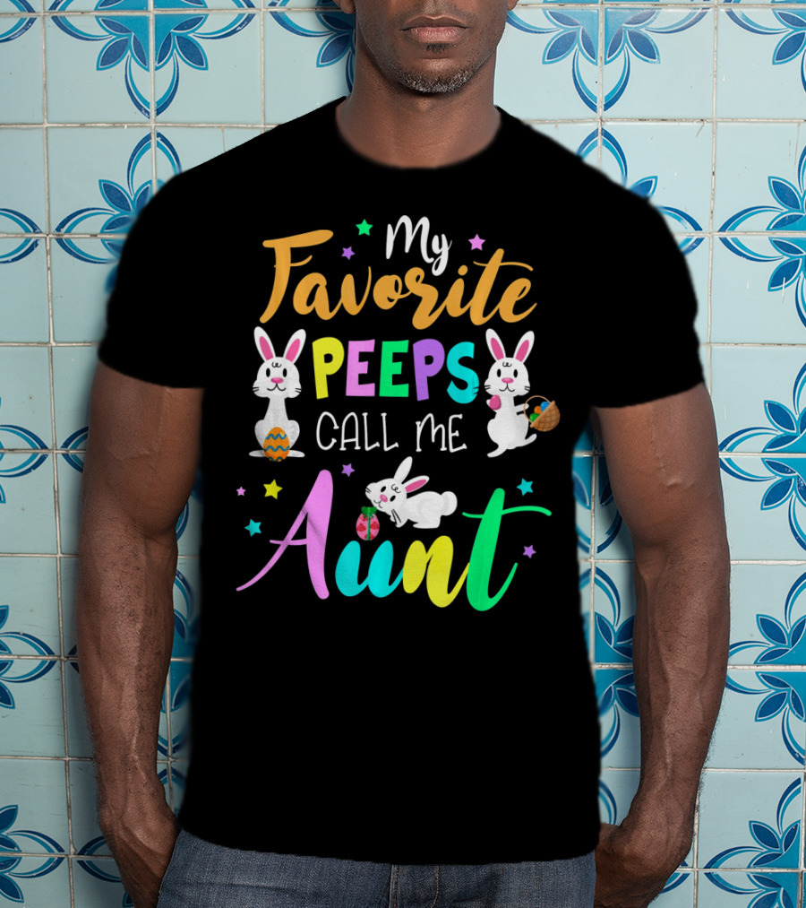 My Favorite Peeps Call Me Aunt With Easter Bunny And Eggs T-Shirt