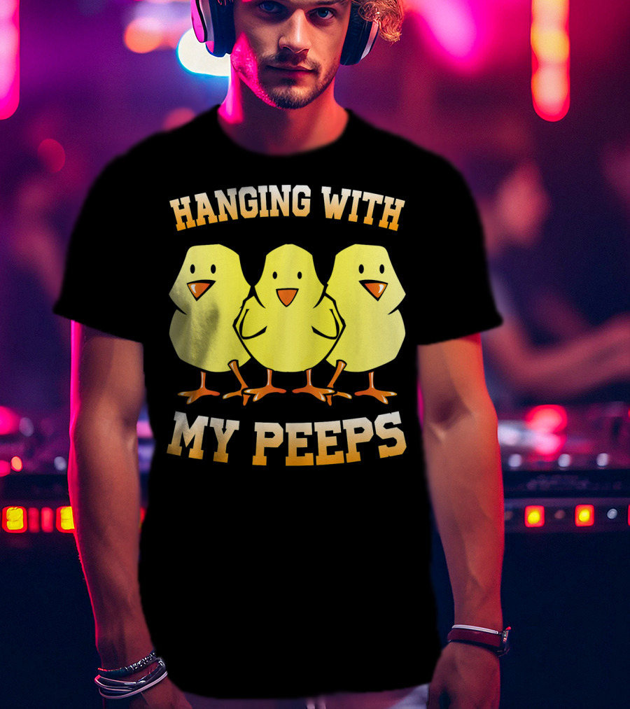 Hanging With My Peeps Yellow Chicks Easter Humor T-Shirt