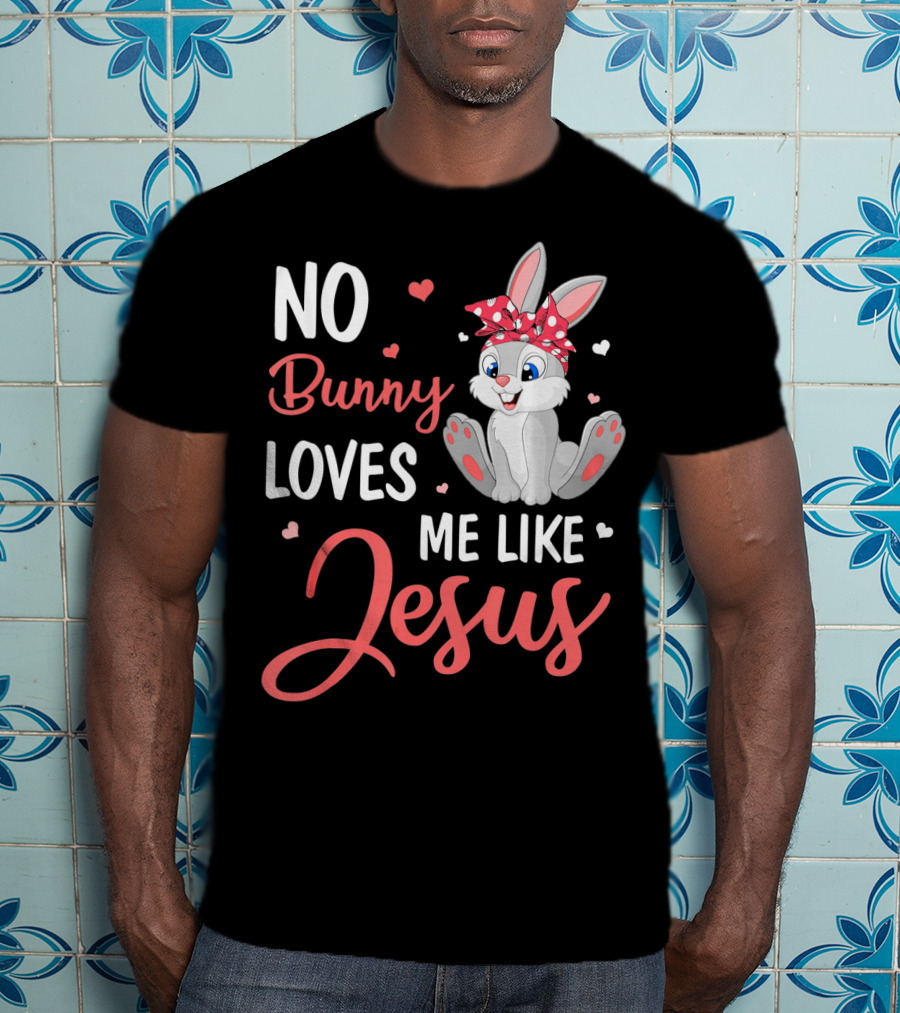 No Bunny Loves Me Like Jesus Cute Bunny T-Shirt
