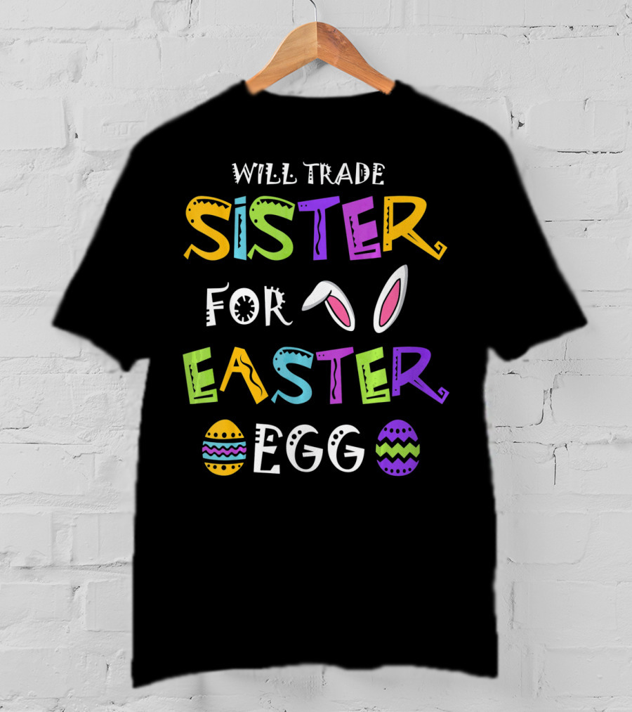 Will Trade Sister For Easter Egg T-Shirt