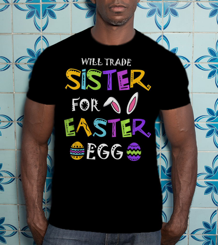 Will Trade Sister For Easter Egg T-Shirt