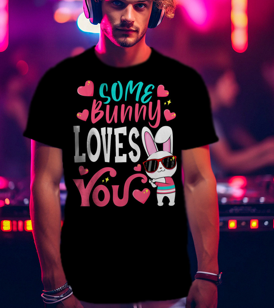 Some Bunny Loves You Funny Easter Bunny Sunglasses Hearts T-Shirt