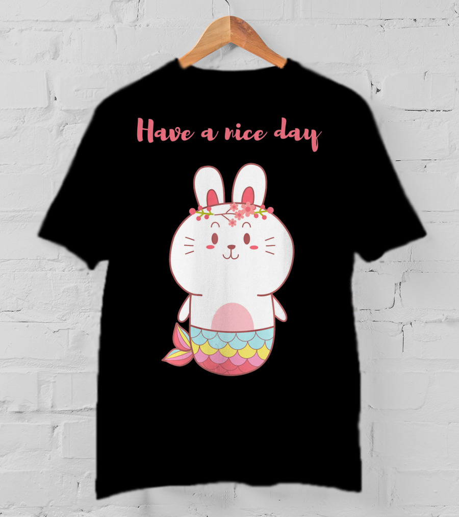 Have A Nice Day With Cute Bunny Mermaid T-Shirt