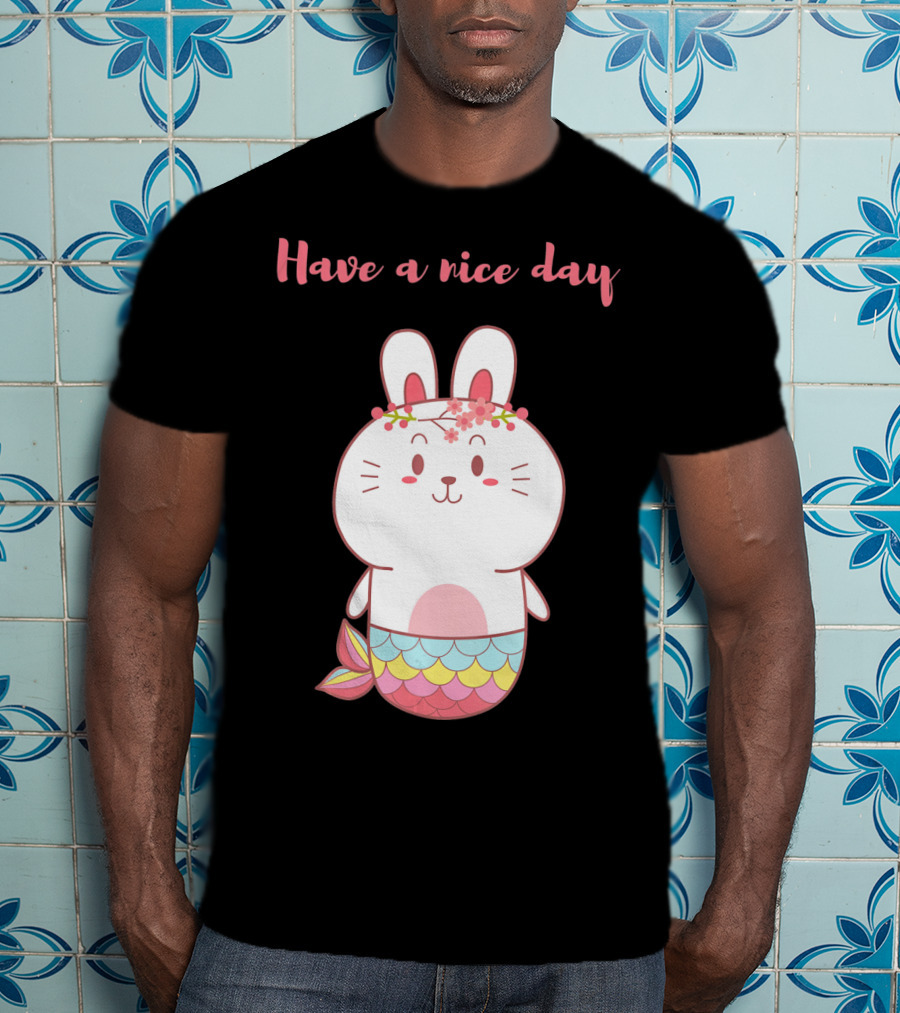 Have A Nice Day With Cute Bunny Mermaid T-Shirt
