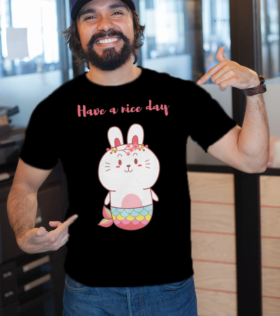 Have A Nice Day With Cute Bunny Mermaid T-Shirt