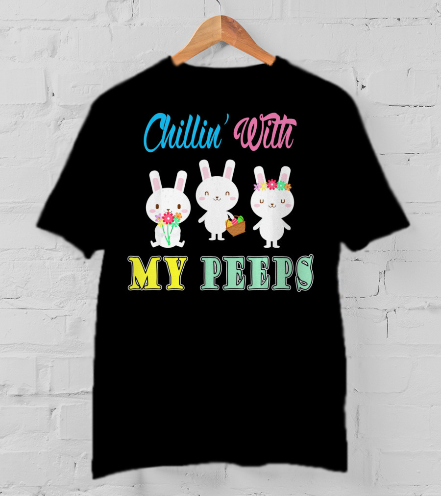 Chillin With My Peeps Cute Easter Bunny Trio With Flowers And Basket T-Shirt