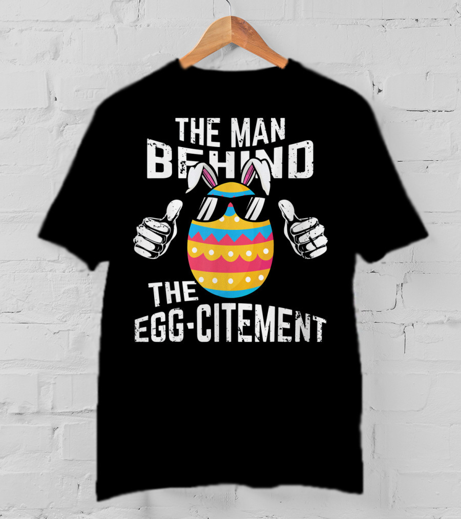 The Man Behind The Egg-citement Easter Pregnancy Announcement T-Shirt
