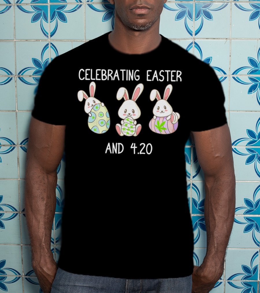 Celebrating Easter And 4.20 With Bunny Marijuana Leaf Eggs T-Shirt