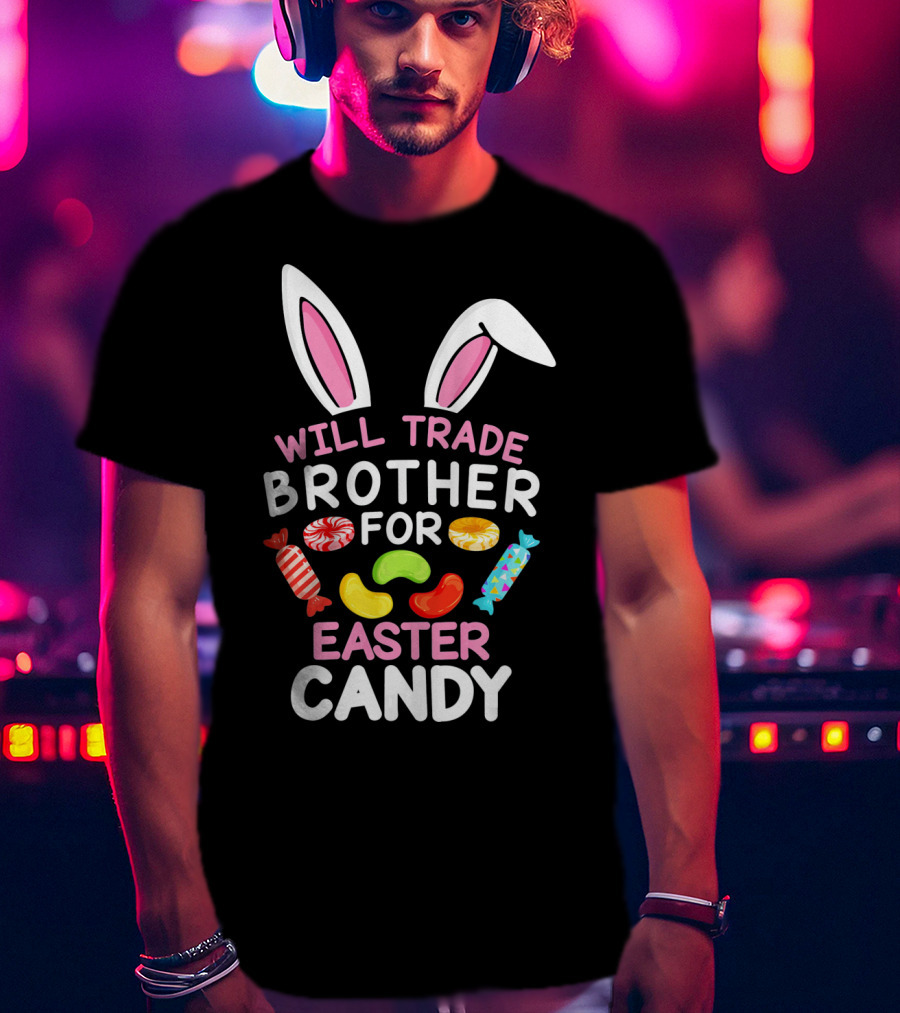 Will Trade Brother For Easter Candy T-Shirt