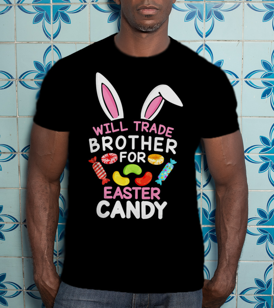 Will Trade Brother For Easter Candy T-Shirt