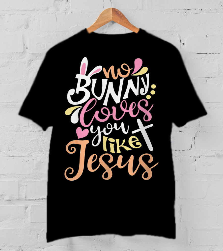 No Bunny Loves You Like Jesus Cross Heart T-Shirt