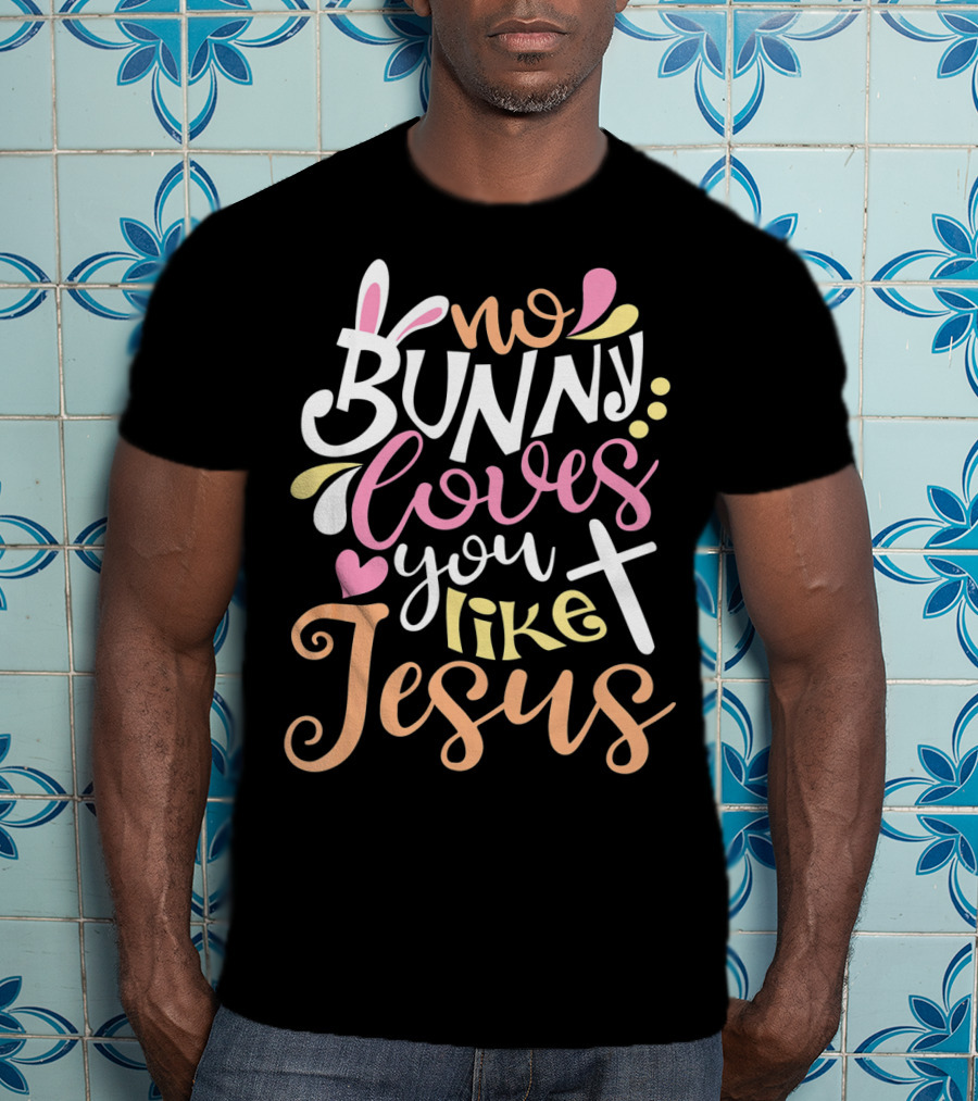 No Bunny Loves You Like Jesus Cross Heart T-Shirt