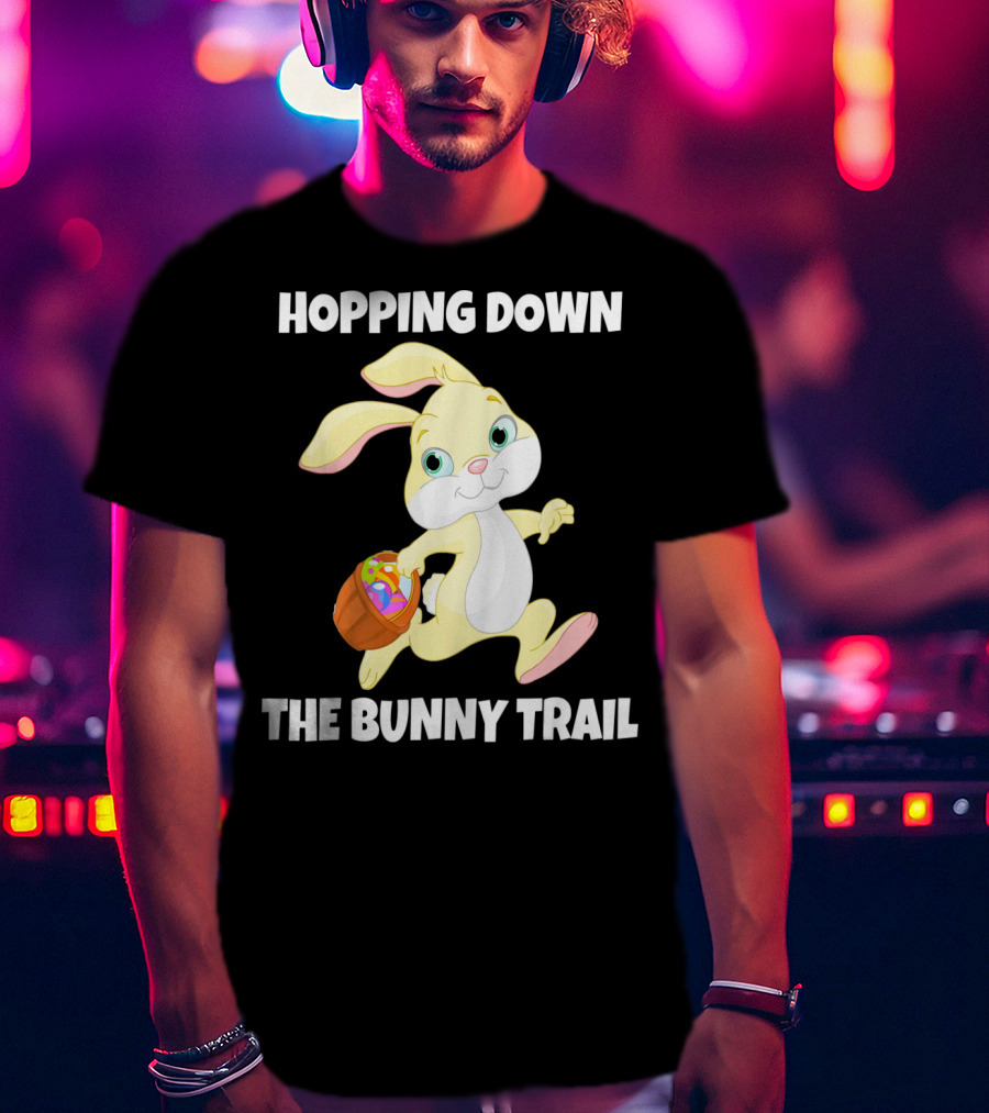 Hopping Down The Bunny Trail Happy Easter T-Shirt