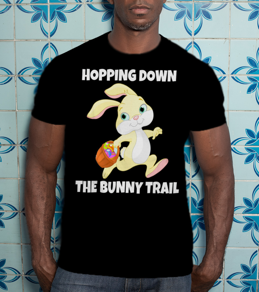 Hopping Down The Bunny Trail Happy Easter T-Shirt