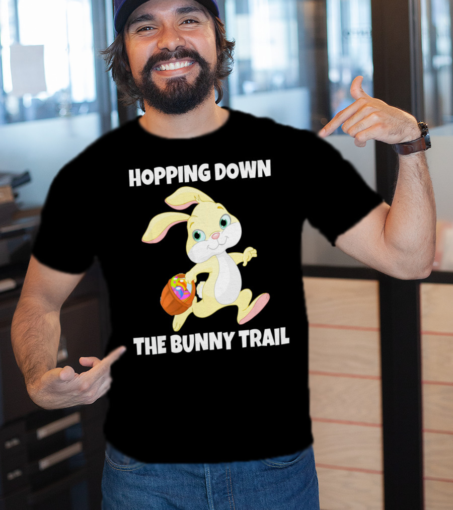 Hopping Down The Bunny Trail Happy Easter T-Shirt